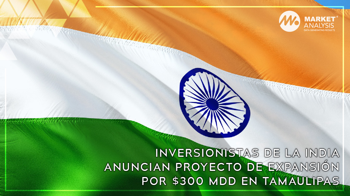 Inversionistas de la India anuncian proyecto de expansión por 300 MDD en Tamaulipas