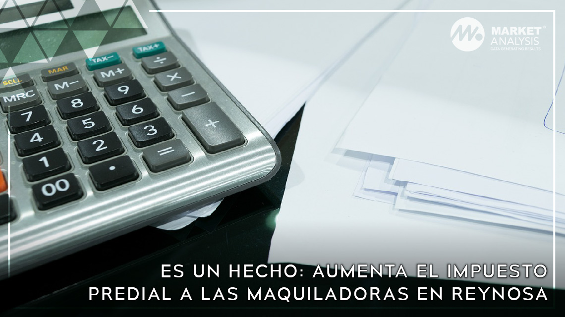 Es un hecho: aumenta el impuesto predial a las maquiladoras en Reynosa
