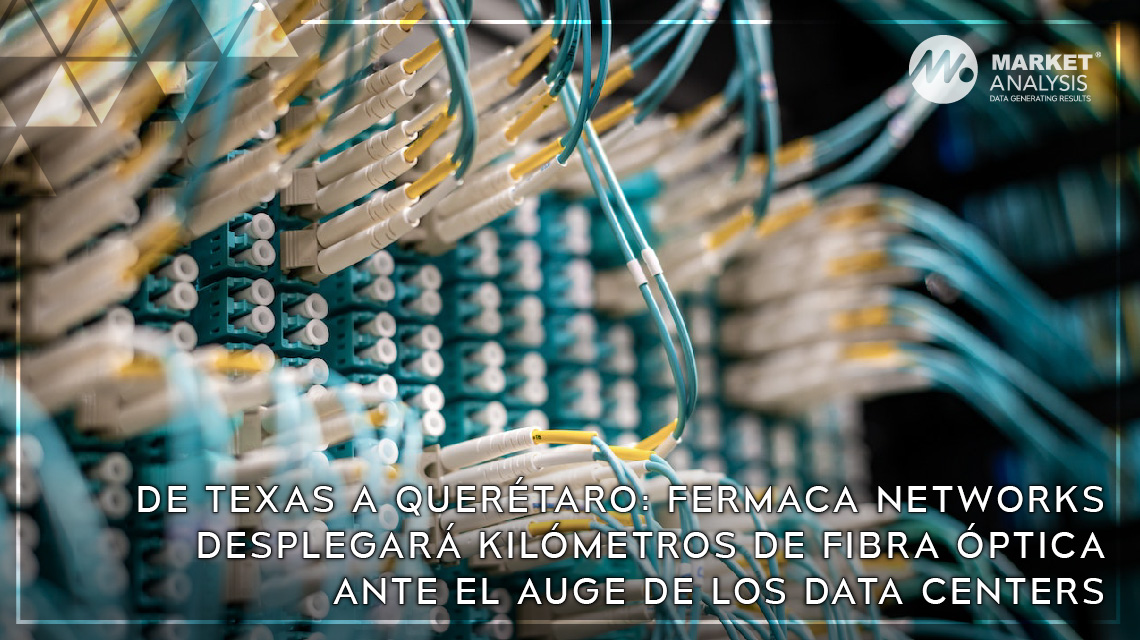 De Texas a Querétaro: Fermaca Networks desplegará kilómetros de fibra óptica ante el auge de los Data Centers