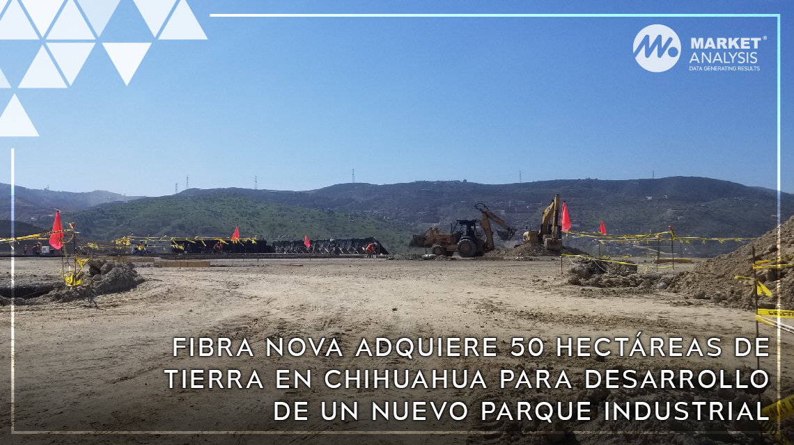 Fibra Nova adquiere 50 hectáreas de tierra en Chihuahua para desarrollo de un nuevo parque industrial