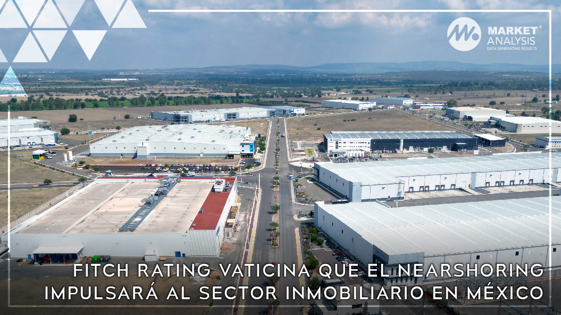 Fitch Rating vaticina que el nearshoring impulsará al sector inmobiliario en México