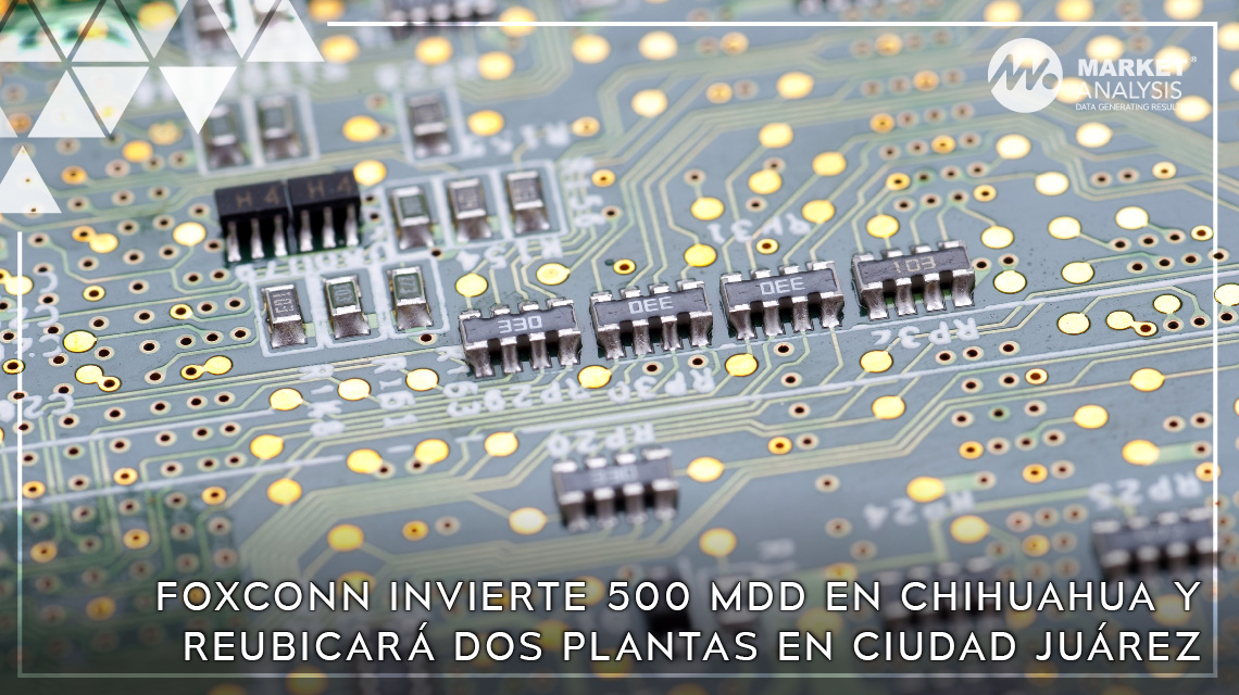 Foxconn invierte 500 mdd en Chihuahua y reubicará dos plantas en Ciudad Juárez