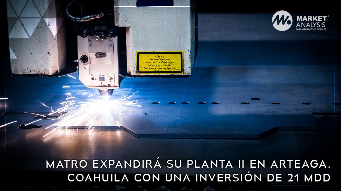 Matro expandirá su Planta II en Arteaga Coahuila con una inversión de 21 mdd