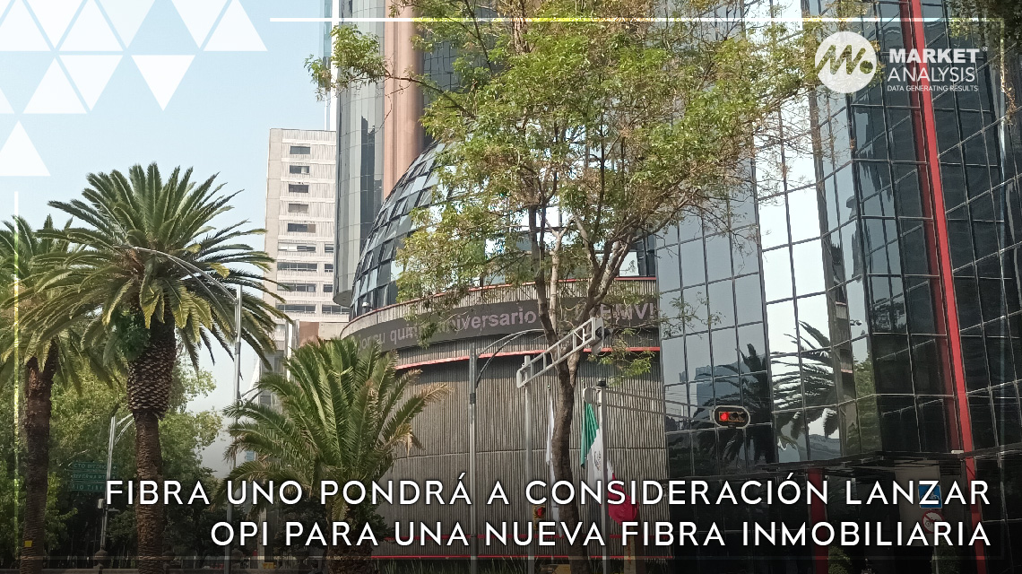 Fibra Uno pondrá a consideración lanzar OPI para una nueva fibra inmobiliaria