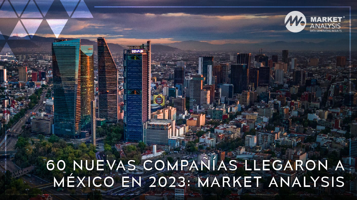 60 nuevas compañías llegaron a México en 2023: Market Analysis