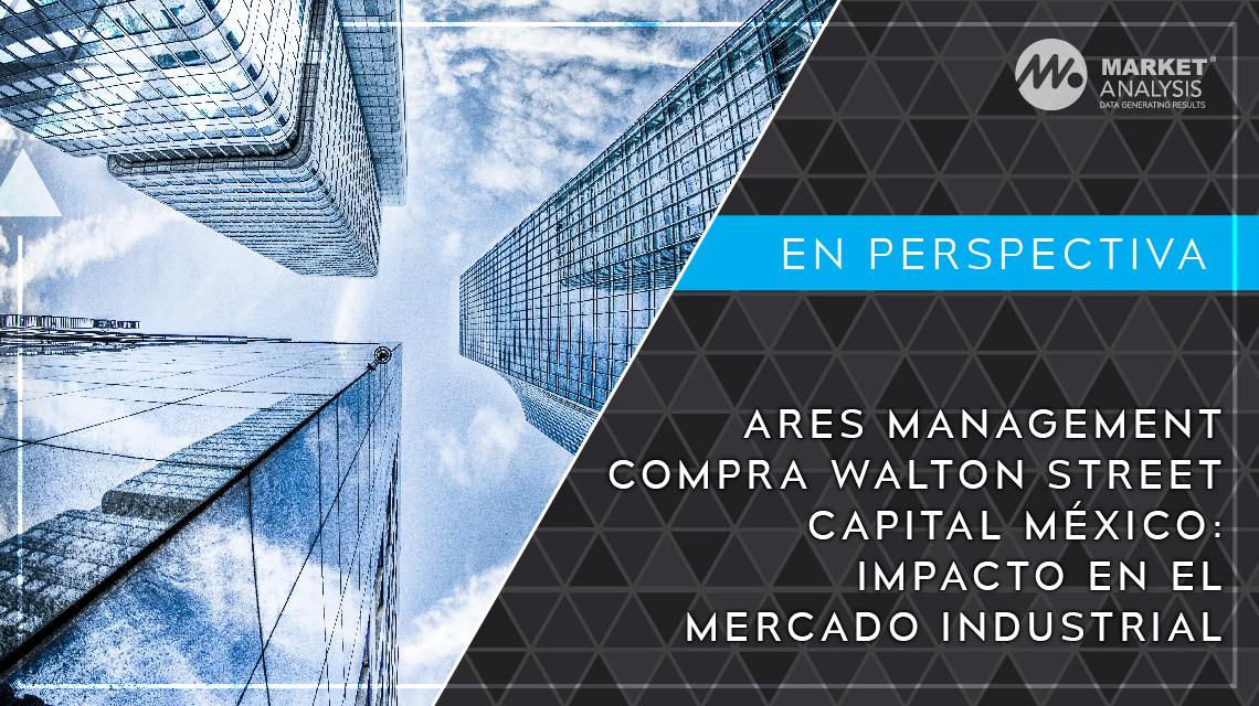 Ares Management compra Walton Street Capital México: Impacto en el Mercado Industrial