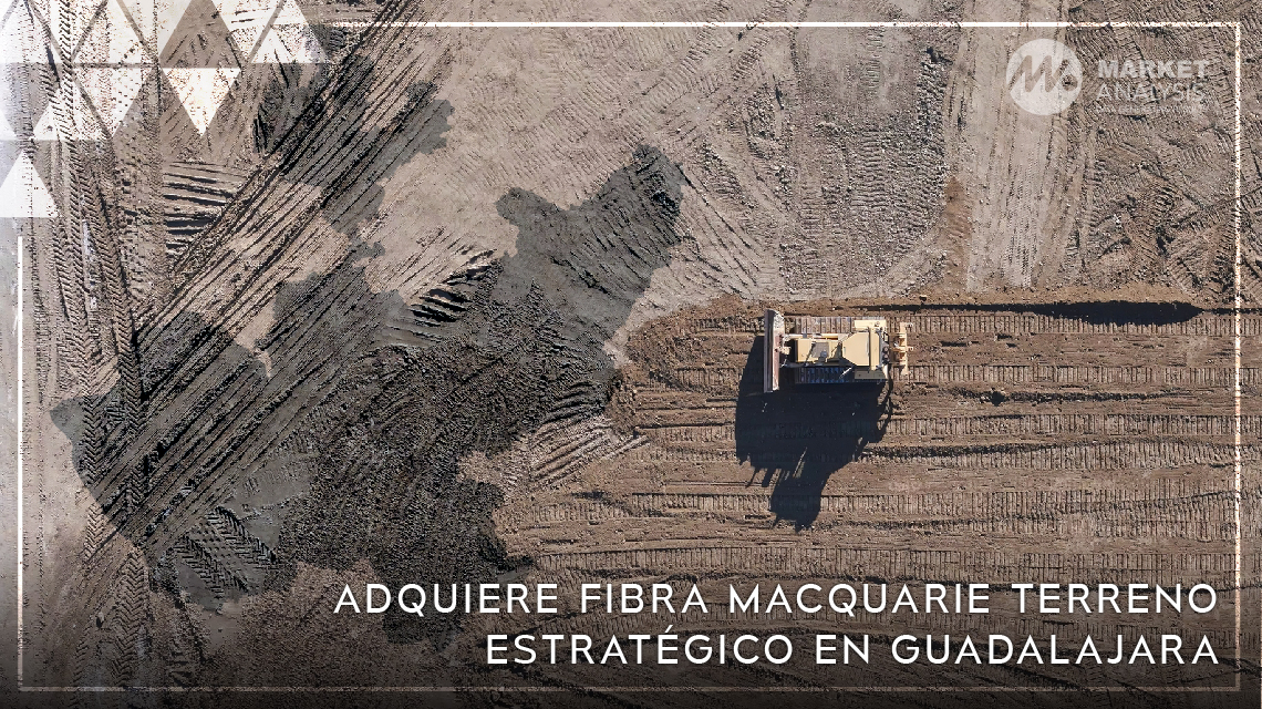 Adquiere FIBRA Macquarie terreno estratégico en Guadalajara