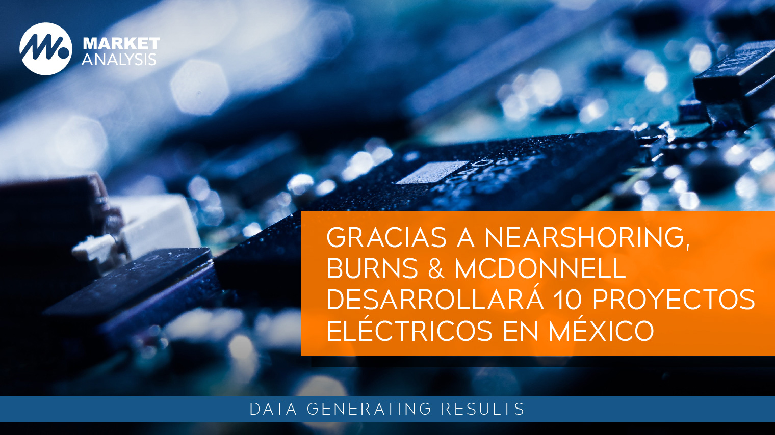 Gracias a nearshoring, Burns & McDonnell desarrollará 10 proyectos eléctricos en México